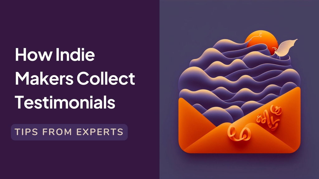 We asked 13 indie makers how they collect testimonials. Here's what they said