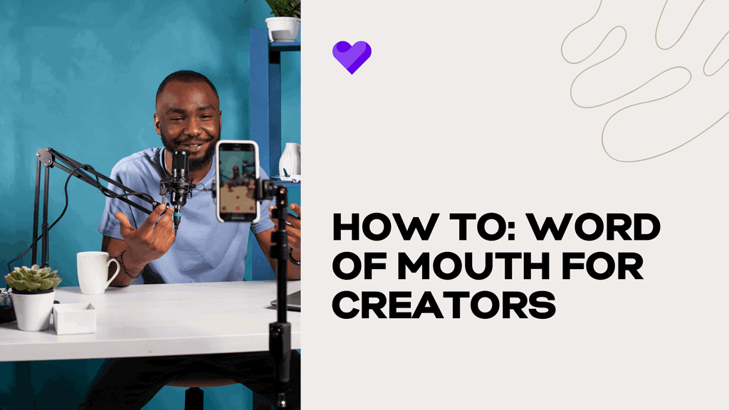 How to: word of mouth marketing for creators
