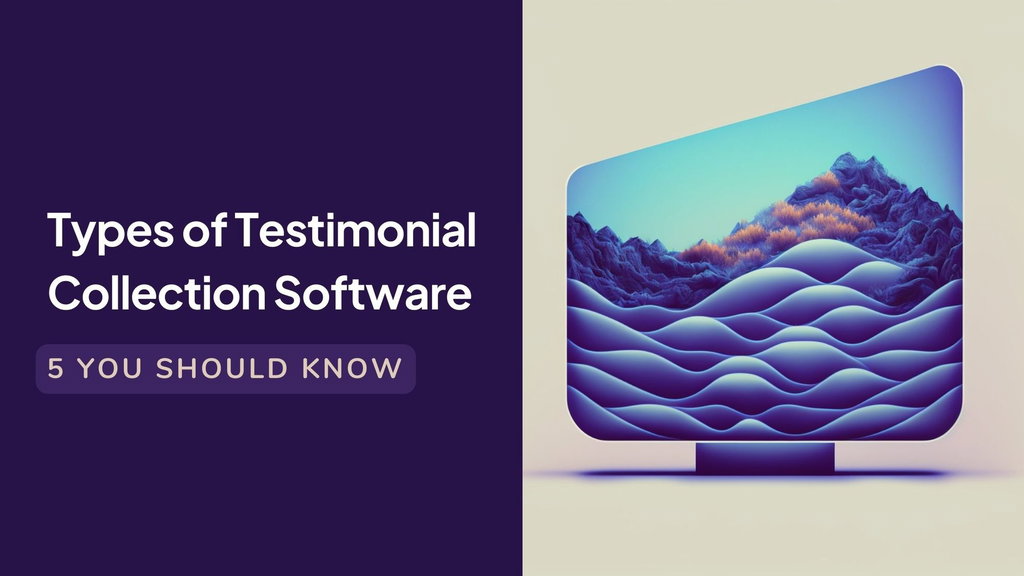 The 5 different types of testimonial software