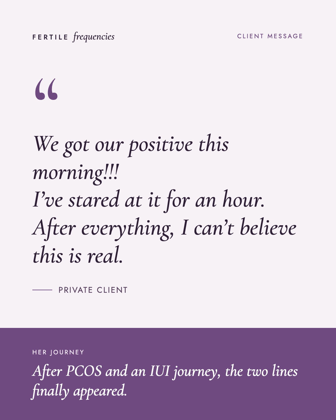 Client message after a PCOS and IUI journey: We got our positive this morning. After everything, I can't believe this is real.